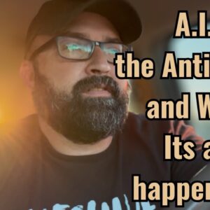 A.I., the Antichrist and War! It’s all happening!
