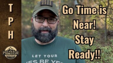 Go Time is Near! Stay Ready!