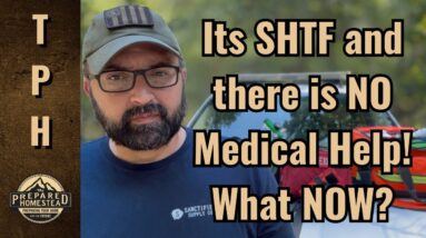 It’s SHTF and there is NO Medical Help! What Now?
