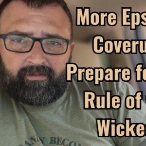 More Epstein Coverup! Prepare for the Rule of the Wicked!