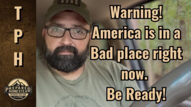 Warning! America is in a Bad place right now. Be ready!