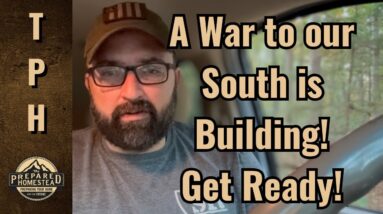 A War to our South is Building! Get ready!