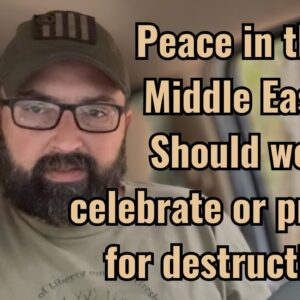 Peace in the Middle East! Should we Celebrate or prepare for Destruction?