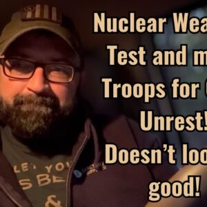 Nuclear Weapons Tests and more Troops for Civil Unrest! Doesn’t look so good!