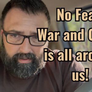 No Fear! War and Chaos is all around us!