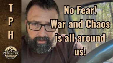 No Fear! War and Chaos is all around us!