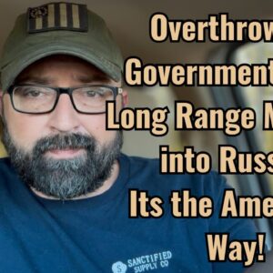 Overthrowing Governments and Long Range Missiles into Russia!