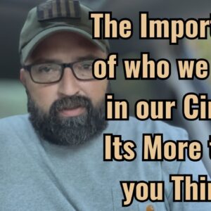 The Importance of who we keep in our circle! It’s more than you think!