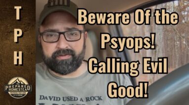 Beware of the Psyops! Calling Evil Good!
