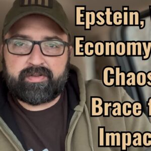 Epstein, War, Economy and Chaos! Brace for Impact!
