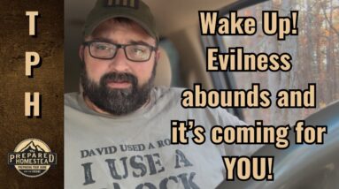 Wake Up! Evilness abounds and it’s coming for YOU!