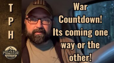 War Countdown! It’s coming one way or the other!