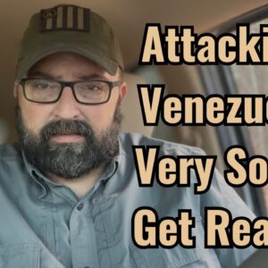Attacking Venezuela Very Soon! Get Ready!