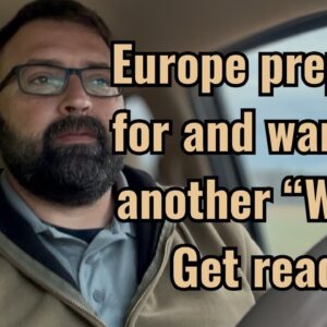 Europe prepares for another “WW2”! Get ready!