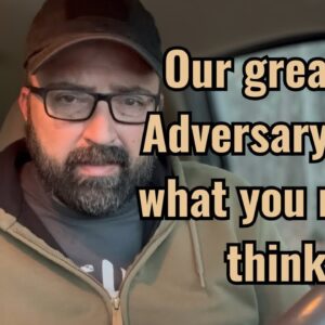 Our greatest Adversary isn’t what you might think!