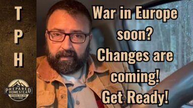 War in Europe soon? Changes are coming! Get ready!