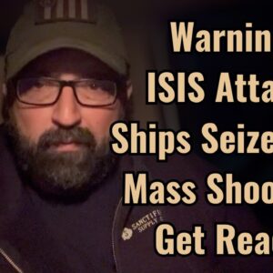 Warning! ISIS Attack, Ships Seized and Mass Shooting! Get ready!