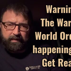 Warning! The War for World Order is happening now! Get ready!