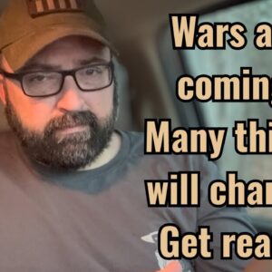 Wars are coming! Many things will change. Get ready!