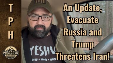 An Update, Evacuate Russia Warning and Trump Threatens Iran!
