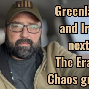 Greenland and Iran are Next! The Era of Chaos grows!