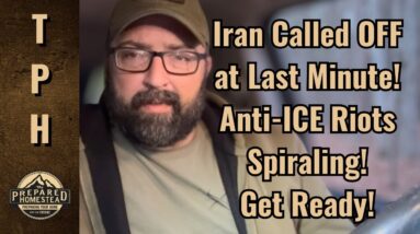 Iran Called OFF at Last Minute! Anti-ICE Riots Spiraling! Get Ready!