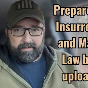 Prepare Now! Insurrection and Martial Law being uploaded!