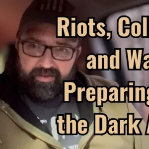 Riots, Collapse and War! Preparing for the Dark Ages!