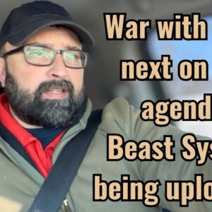 War with Iran, next on the agenda! Beast System being uploaded!