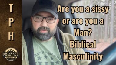 Are you a sissy or are you a Man? Biblical Masculinity
