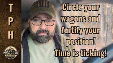 Circle your wagons and fortify your position! Time is ticking!