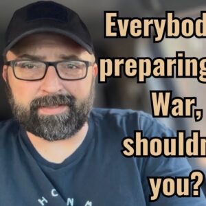 Everybody is preparing for War, shouldn’t you?