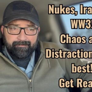 Nukes, Iran and WW3! Chaos and Distraction at its best! Get Ready!