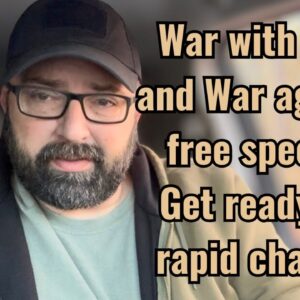 War with Iran and War against free speech! Get ready for rapid change!