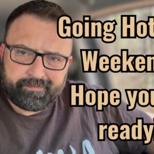 Going Hot this weekend! Hope you’re ready!