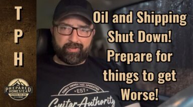 Oil and Shipping Shut Down! Prepare for things to get Worse!