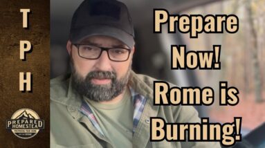Prepare Now! Rome is burning!