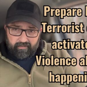 Prepare Now! Terrorist cells activated! Violence already happening!