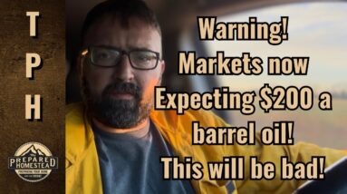 Warning! Markets now Expecting $200 a barrel oil! This will be bad!