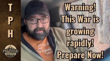 Warning! This War is growing rapidly! Prepare Now!