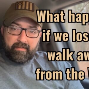 What happens if we lose or walk away from the War?