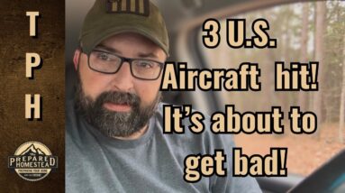 3 U.S. Aircraft hit! It’s about to get bad!