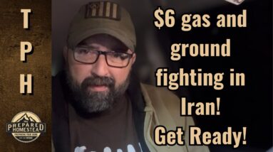 $6 gas and ground fighting in Iran! Get Ready!