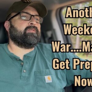 Another Weekend War….Maybe? Get Prepared Now!