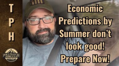 Economic Predictions by Summer don’t look good! Prepare Now!