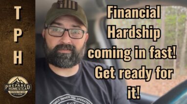 Financial Hardship coming in fast! Get ready for it!