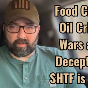 Food Crisis, Oil Crisis, Wars and Deception! SHTF is here!