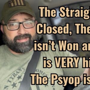 The Straight is Closed, the War isn’t Won and Oil is VERY high! The Psyop is Real!