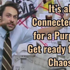 It’s all Connected and for a Purpose! Get ready for the Chaos!