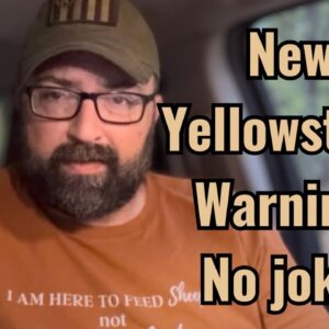 New Yellowstone Warning! No joke!